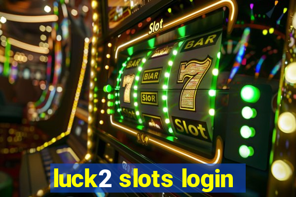 luck2 slots login